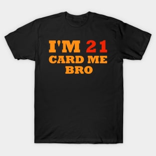 I'm 21 card me bro T-Shirt